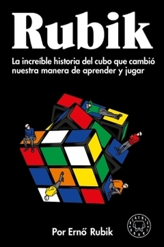 Rubik: La increíble historia del cubo que cambió nuestra manera de aprender y jugar ERNO RUBIK