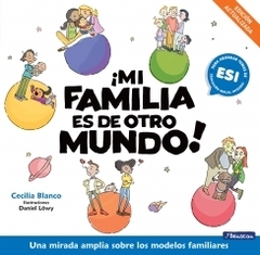 ¡Mi familia es de otro mundo! Una mirada amplia sobre los modelos familiares CECILIA BLANCO