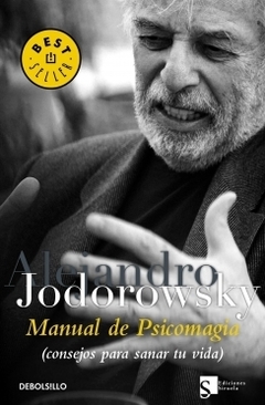 Manual de Psicomagia: Consejos para sanar tu vida ALEJANDRO JODOROWSKY