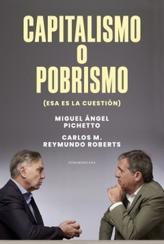 Capitalismo o pobrismo (esa es la cuestión) CARLOS M. REYMUNDO ROBERTS y MIGUEL ANGEL PICHETTO