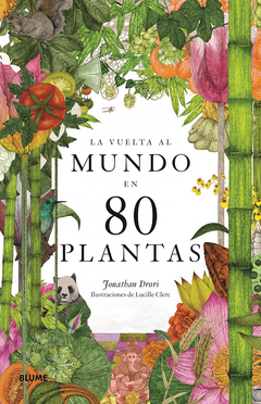 La vuelta al mundo en 80 plantas Autor: Jonathan Drori Ilustrador: Lucille Clerc