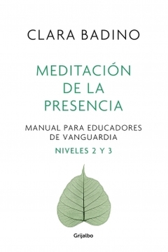Meditación de la presencia: Manual para educadores de vanguardia. Nivel 2 y 3 CLARA BADINO