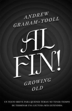 Al fin! Growing old ANDREW GRAHAM YOOLL