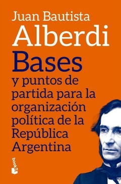 Bases y puntos de partida para la organización política de la República Argentina ALBERDI, JUAN BAUTISTA