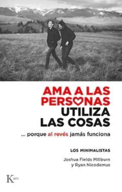 Ama A Las Personas, Utiliza Las Cosas ... Porque Al Revés Jamás Funciona JOSHUA FIELDS MILLBURN