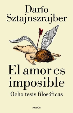 El Amor es imposible: ocho tesis filosoficas DARÍO SZTAJNSZRAJBER