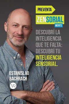 Zensorialmente: deja que tu cuerpo sea tu cerebro ESTANISLAO BACHRACH