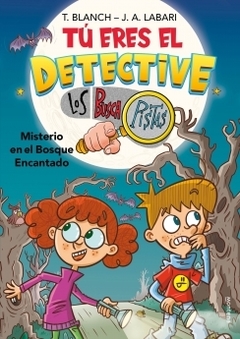 Tú eres el detective con Los Buscapistas 1: Misterio en el bosque encantado JOSE ANGEL LABARI y TERESA BLANCH