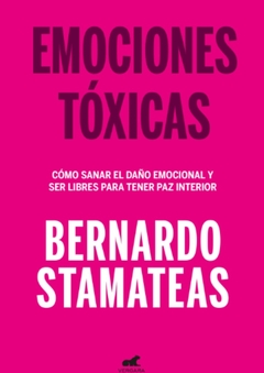 EMOCIONES TÓXICAS - CÓMO SANAR EL DAÑO EMOCIONAL Y SER LIBRES PARA TENER PAZ INTERIOR