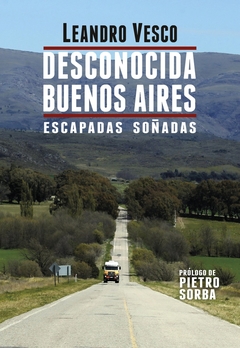 Desconocida Buenos Aires. Escapadas Soñadas