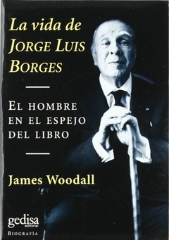 La vida de Jorge Luis Borges. El hombre en el espejo del libro