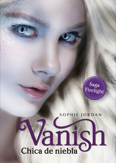 VANISH - CHICA DE NIEBLA (SAGA FIRELIGHT 2) de Sophie Jordan