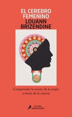 El cerebro femenino: Comprender la mente de la mujer a través de la ciencia LOUANN BRIZENDINE