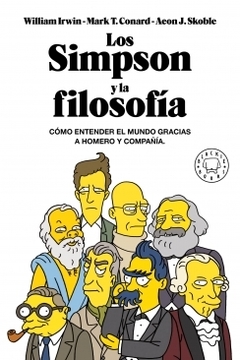 Los Simpson y la filosofía Cómo entender el mundo gracias a Homero y compañía. WILLIAM IRWIN - MARK T. CONARD - AEON J.