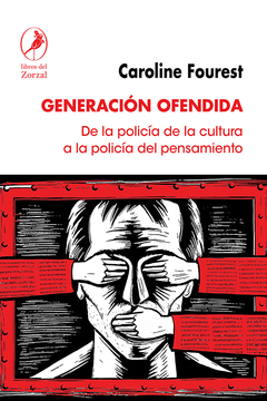 Generación ofendida De la policía de la cultura a la policía del pensamiento - Caroline Fourest