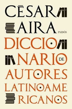 Diccionario de autores latinoamericanos AIRA, CESAR