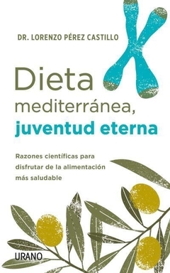 Dieta mediterranea, juventud eterna PEREZ CASTILLO, LORENZO