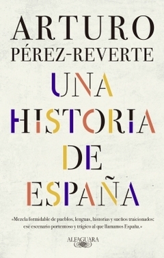 Una historia de España ARTURO PEREZ-REVERTE
