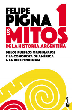 Mitos de la historia argentina 1 - Felipe Pigna