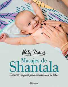 Masajes de shantala Técnicas mágicas para conectar con tu bebé - Naty Franz