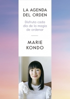 La agenda del orden Disfruta cada día de la magia de ordenar MARIE KONDO