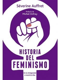 HISTORIA DEL FEMINISMO De la Antigüedad a nuestros días Fecha de publicación: junio 2019 - Séverine Auffret