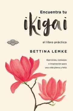 ENCUENTRA TU IKIGAI (El libro practico) - LEMKE, BETTINA