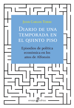 Diario de una temporada en el quinto piso Episodios de política económica en los años de Alfonsín - Juan Carlos Torre