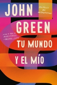 Tu mundo y el mío Postales del Antropoceno JOHN GREEN