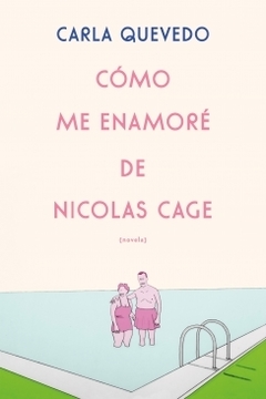 Cómo me enamoré de Nicolas Cage CARLA QUEVEDO