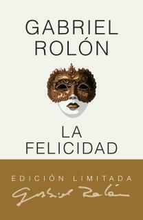 La felicidad. Edición de lujo ROLÓN, GABRIEL