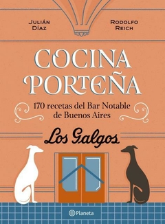Cocina porteña - 170 recetas del Bar Notable de Buenos Aires: Los Galgos DIAZ, JULIAN