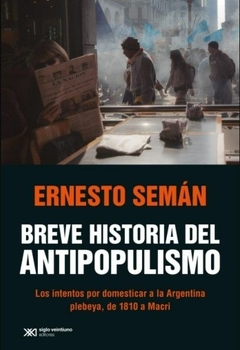 Breve historia del antipopulismo ERNESTO SEMAN
