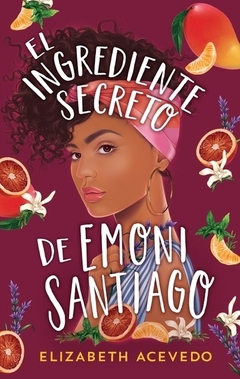 El ingrediente secreto de Emoni Santiago ELIZABETH ACEVEDO