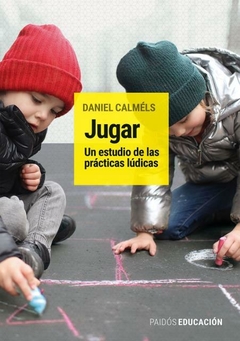 Jugar: un estudio de las practicas ludicas CALMELS, DANIEL