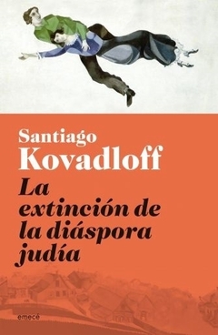 La extinción de la diáspora judía KOVADLOFF, SANTIAGO