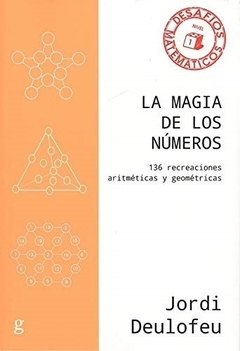 La magia de los numeros: 136 recreaciones aritmeticas y geometricas DEULOFEU, JORDI