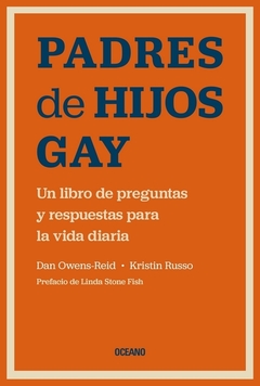 PADRES DE HIJOS GAY - UN LIBRO DE PREGUNTAS Y RESPUESTAS PARA LA VIDA COTIDIANA. OWENS-REID, DAN