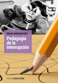 Pedagogía de la interrupción DUSCHATZKY, SILVIA