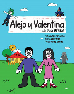 Alejo y Valentina: La guía definitiva - Adrián Eduardo Peralta - Pablo Mauricio Zimmerman y Alejandro Andrés Szykula