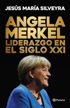 Ángela Merkel: Liderazgo en el Siglo XXI