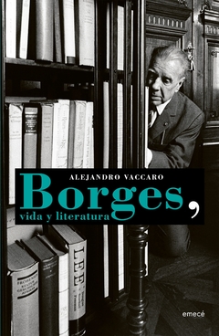 Borges, vida y literatura - Alejandro Vaccaro