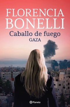 Caballo de fuego 3: Gaza - Florencia Bonelli