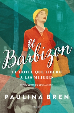 El Barbizon :El hotel que liberó a las mujeres - Paulina Bren
