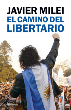 El camino del libertario - Javier Milei