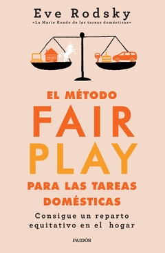 El método Fair Play para las tareas domésticas: Consigue un reparto equitativo en el hogar - Eve Rodsky