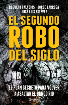 El segundo robo del Siglo - Rodolfo Palacios, Jorge Larrosa y José Luis Estévez