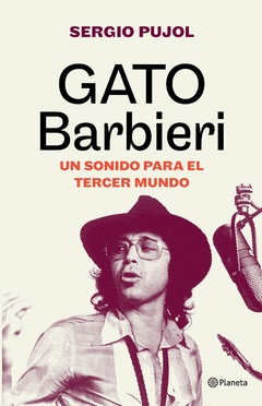 Gato Barbieri:Un sonido para el tercer mundo - Sergio Pujol