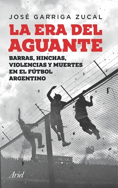 La era del aguante - José Garriga Zucal