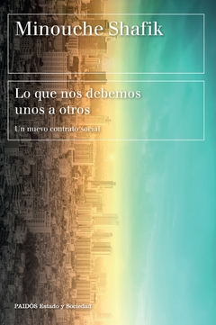 Lo que nos debemos unos a otros: Un nuevo contrato social - Minouche Shafik